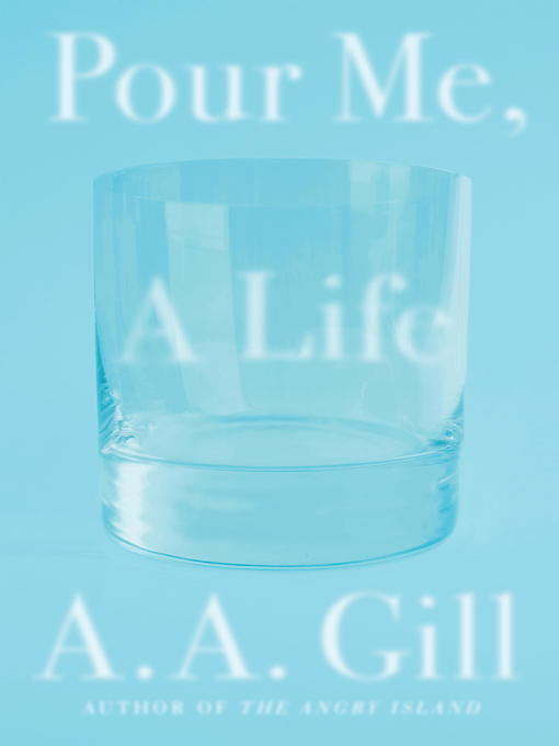 Title details for Pour Me, a Life by A.A. Gill - Available